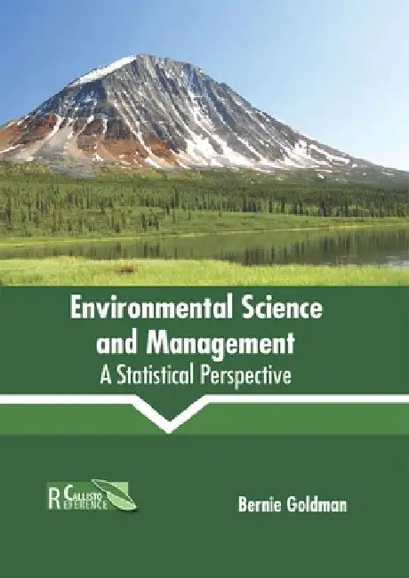 Environmental Science and Management: A Statistical Perspective by Bernie Goldman