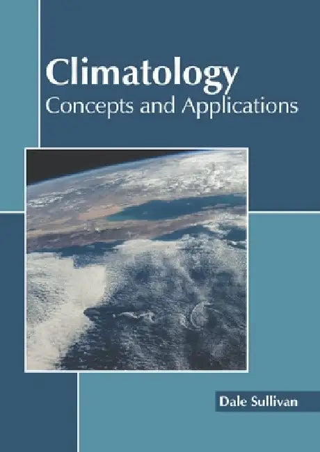 Climatology: Concepts and Applications by Dale Sullivan