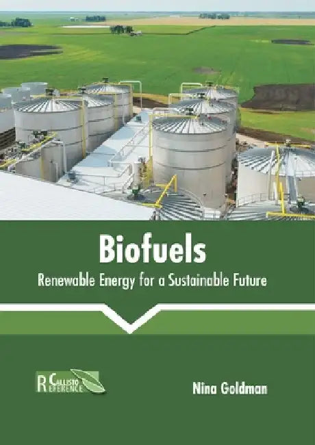 Biofuels: Renewable Energy for a Sustainable Future by Nina Goldman