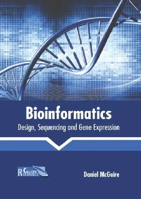 Bioinformatics: Design, Sequencing and Gene Expression by Daniel McGuire