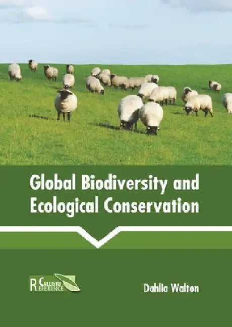 Global Biodiversity and Ecological Conservation by Dahlia Walton