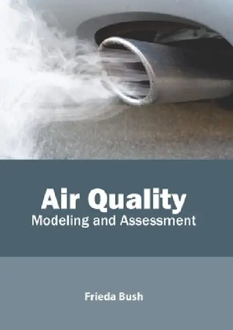 Air Quality: Modeling and Assessment by Frieda Bush
