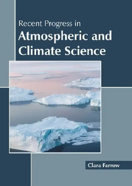 Recent Progress in Atmospheric and Climate Science by Clara Farrow