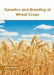 Genetics and Breeding of Wheat Crops by Keira Darius