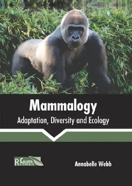 Mammalogy: Adaptation, Diversity and Ecology by Annabelle Webb