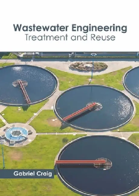 Wastewater Engineering: Treatment and Reuse by Gabriel Craig