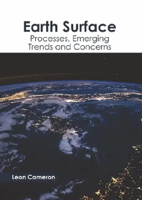 Earth Surface: Processes, Emerging Trends and Concerns by Leon Cameron