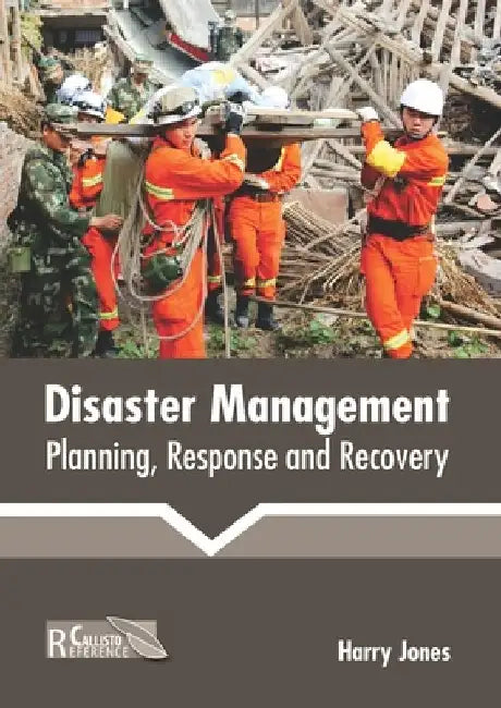 Disaster Management: Planning, Response and Recovery by Harry Jones