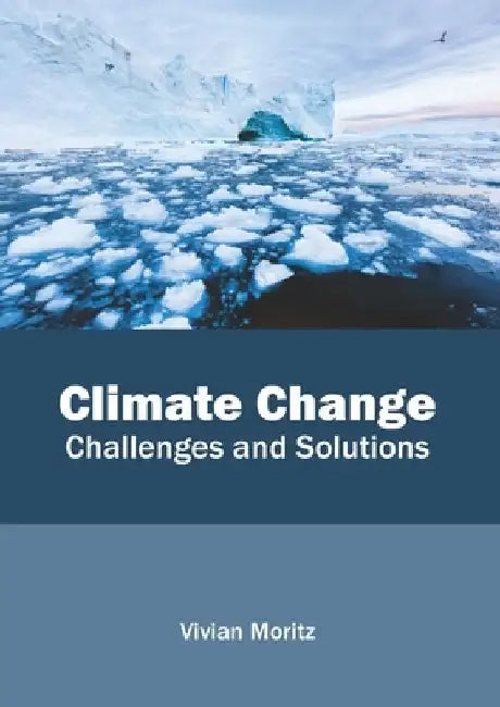 Climate Change: Challenges and Solutions by Vivian Moritz