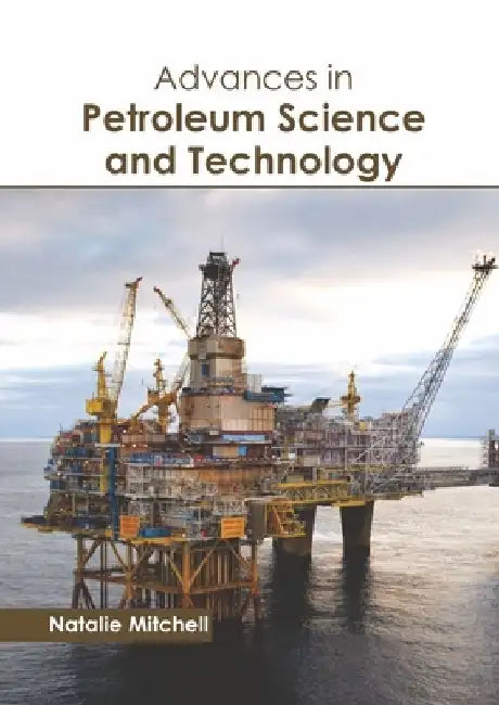 Advances in Petroleum Science and Technology by Natalie Mitchell