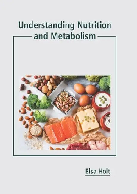 Understanding Nutrition and Metabolism by Elsa Holt