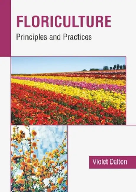 Floriculture: Principles and Practices by Violet Dalton