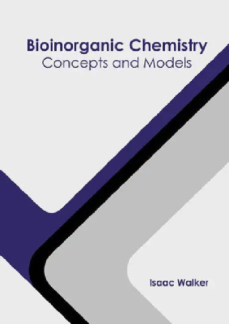 Bioinorganic Chemistry: Concepts and Models by Isaac Walker