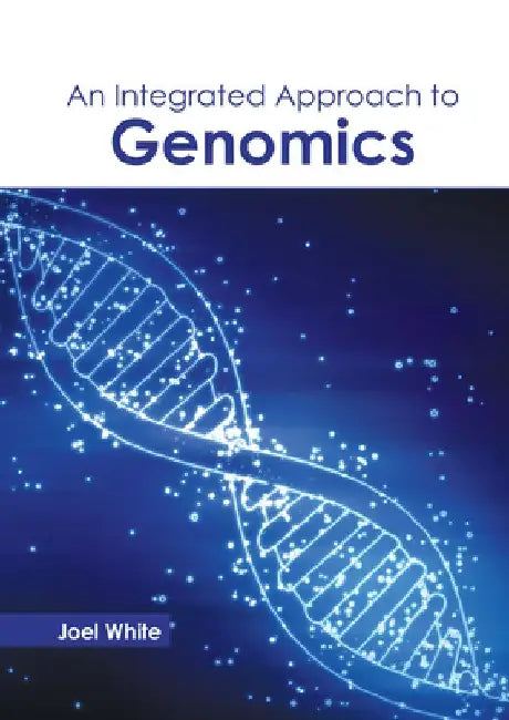 An Integrated Approach to Genomics by Joel White