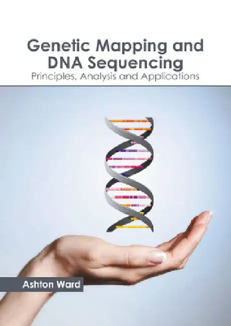 Genetic Mapping and DNA Sequencing: Principles, Analysis and Applications by Ashton Ward