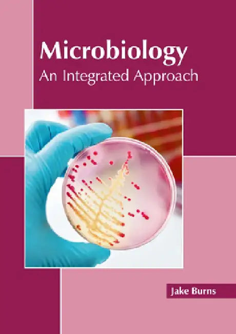 Microbiology: An Integrated Approach by Jake Burns