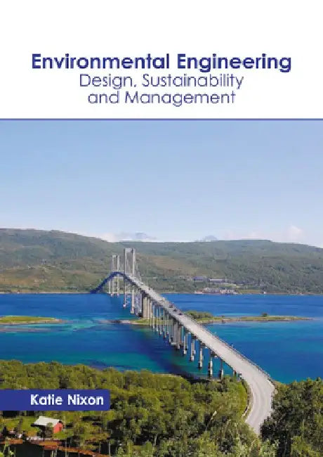Environmental Engineering: Design, Sustainability and Management by Katie Nixon