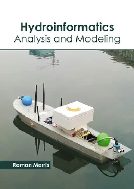 Hydroinformatics: Analysis and Modeling by Roman Morris