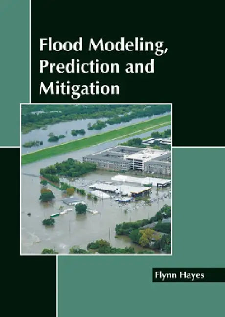 Flood Modeling, Prediction and Mitigation by Flynn Hayes