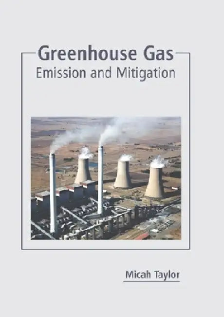 Greenhouse Gas: Emission and Mitigation by Micah Taylor