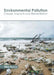 Environmental Pollution: Causes, Impacts and Remediation by Elliot Franco