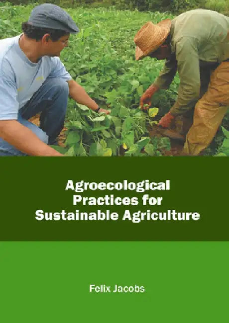 Agroecological Practices for Sustainable Agriculture by Felix Jacobs