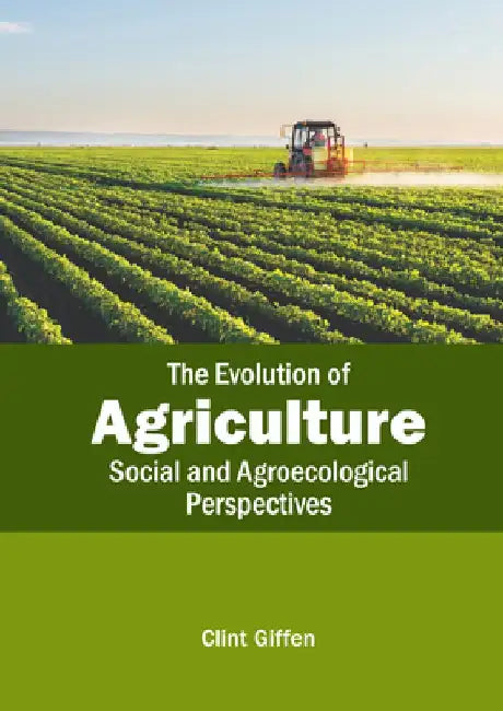 The Evolution of Agriculture: Social and Agroecological Perspectives by Clint Giffen