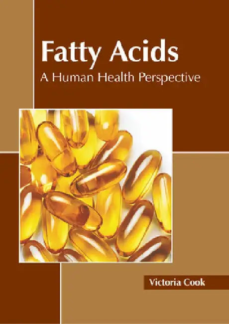 Fatty Acids: A Human Health Perspective by Victoria Cook