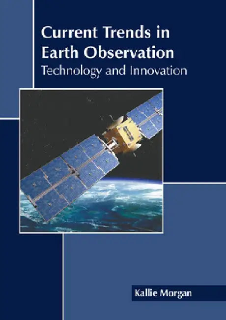 Current Trends in Earth Observation: Technology and Innovation by Kallie Morgan