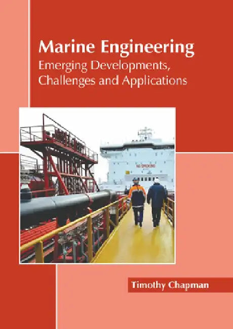 Marine Engineering: Emerging Developments, Challenges and Applications by Timothy Chapman