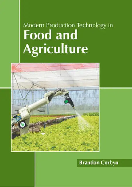 Modern Production Technology in Food and Agriculture by Brandon Corbyn