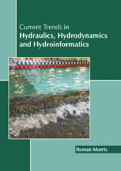 Current Trends in Hydraulics, Hydrodynamics and Hydroinformatics by Roman Morris