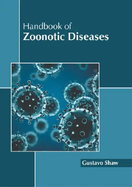 Handbook of Zoonotic Diseases by Gustavo Shaw
