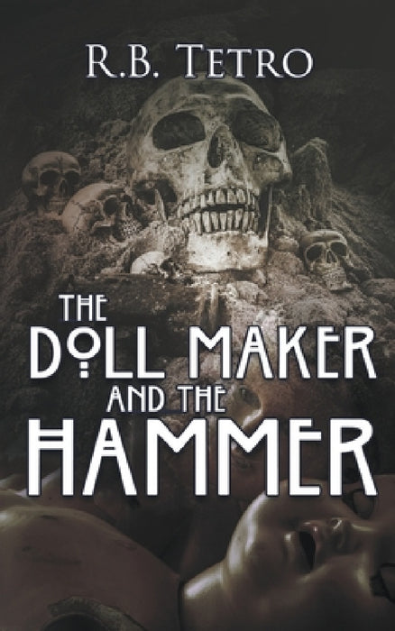 The Doll Maker And The Hammer by R. B. Tetro