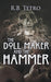 The Doll Maker And The Hammer by R. B. Tetro