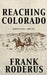 Reaching Colorado by Frank Roderus