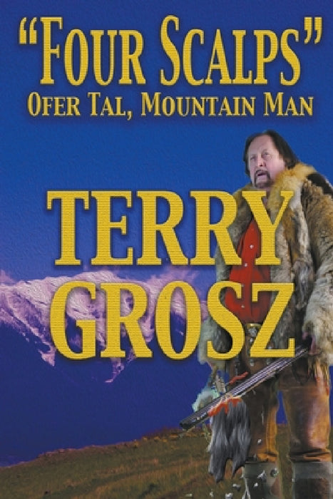 "Four Scalps" Ofer Tal, Mountain Man by Terry Grosz