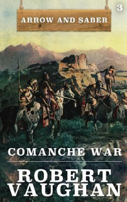 Comanche War: Arrow and Saber Book 3 by Robert Vaughan