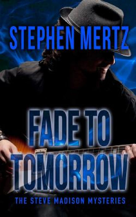 Fade To Tomorrow: A Steve Madison Mystery by Stephen Mertz
