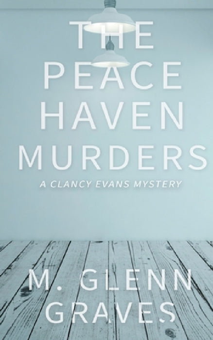 The Peace Haven Murders: A Clancy Evans Mystery by M. Glenn Graves