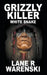 Grizzly Killer: White Snake by Lane R. Warenski