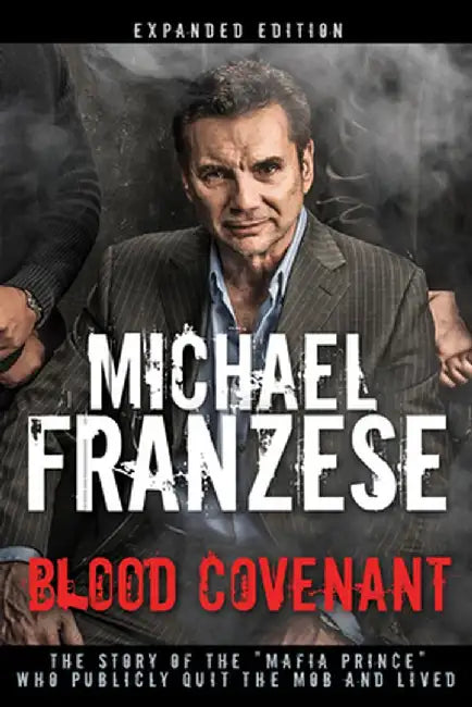 Blood Covenant: The Story of the "Mafia Prince" Who Publicly Quit the Mob and Lived by Michael Franzese