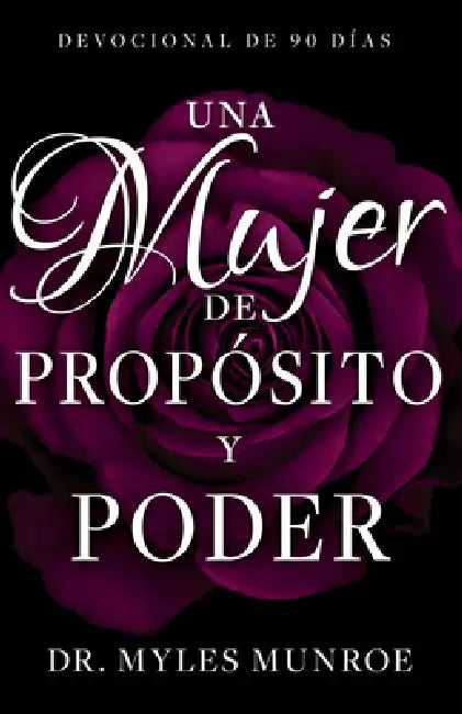 Una Mujer de Propósito Y Poder: Devocional de 90 Días by Myles Munroe