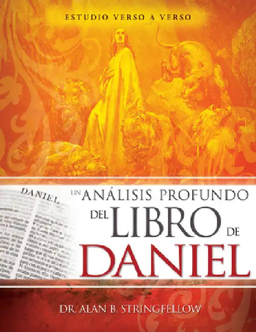 Un Análisis Profundo del Libro de Daniel: Estudio Verso a Verso by Alan B. Stringfellow