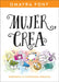 Mujer, Crea: Despierta Tu Capacidad Creativa by Omayra Font