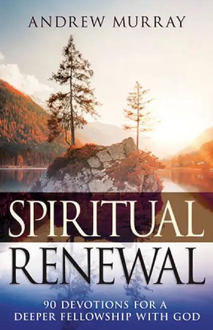 Spiritual Renewal: 90 Devotions for a Deeper Fellowship with God by Andrew Murray