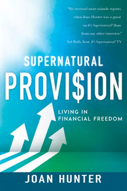 Supernatural Provision: Living in Financial Freedom by Joan Hunter