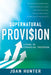 Supernatural Provision: Living in Financial Freedom by Joan Hunter