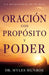 Oración Con Propósito Y Poder: Un Devocional de 90 Días by Myles Munroe