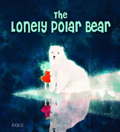 The Lonely Polar Bear by Khoa Le